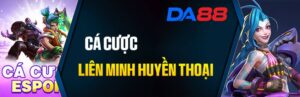 Cá Cược Liên Minh Huyền Thoại tại Esports DA88