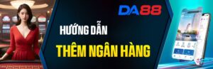 Hướng Dẫn Thêm Ngân Hàng DA88