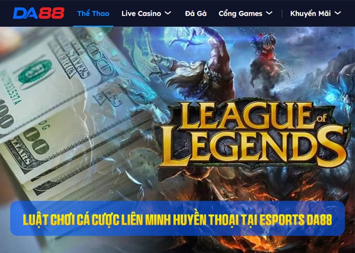 Luật chơi Cá Cược Liên Minh Huyền Thoại tại Esports DA88