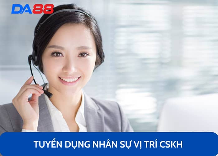 Tuyển dụng nhân sự DA88 vị trí CSKH