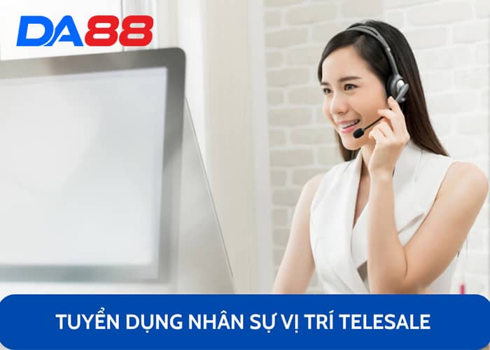 Tuyển dụng nhân sự DA88 vị trí Telesale